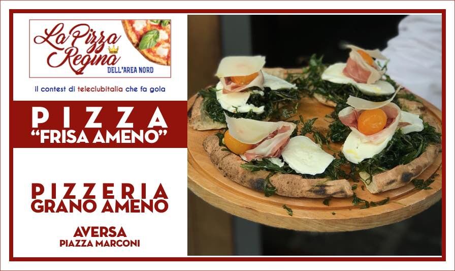 pizza grano ameno frisa teleclubitalia aversa