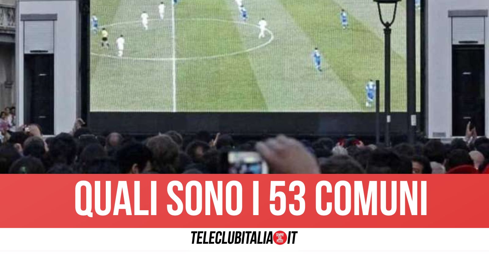 Maxischermi per Napoli Cagliari: ufficialità per 53 comuni, escluse solo Giugliano e Melito Maxischermi per Napoli Cagliari: ufficialità per 53 comuni, escluse solo Giugliano e Melito