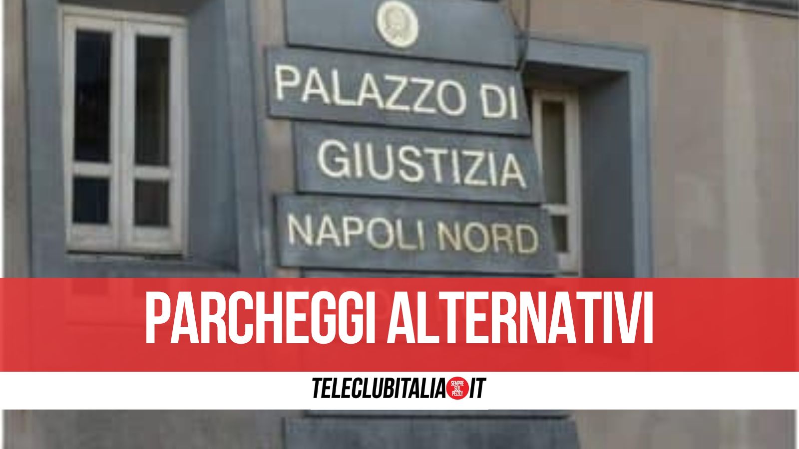 Tribunale Napoli Nord, scattano i parcheggi alternativi: tre aree a disposizione del personale Tribunale Napoli Nord, scattano i parcheggi alternativi: tre aree a disposizione del personale