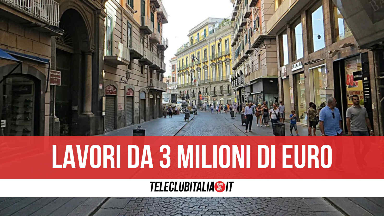 napoli approvato progetto manutenzione per via toledo da oltre 3 milioni via lavori entro novembre