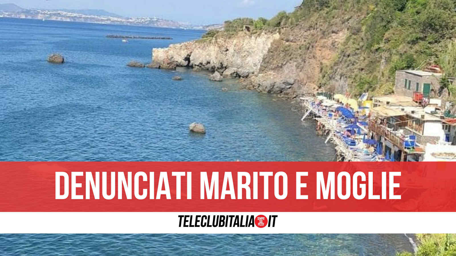ischia manufatti abusivi alla spiaggia degli inglesi denunciati due coniugi di arzano